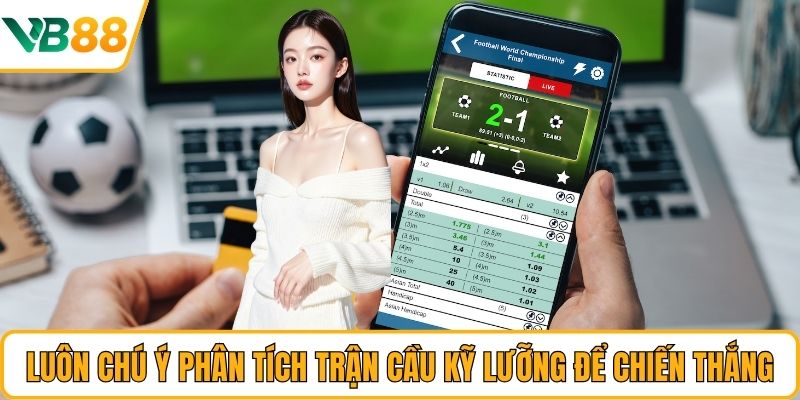 Luôn chú ý phân tích trận cầu kỹ lưỡng để chiến thắng